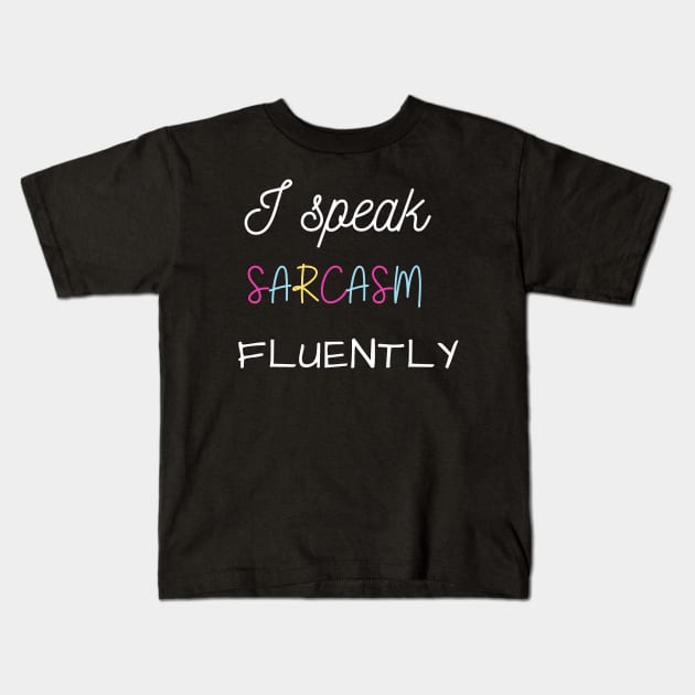 I speak sarcasm fluently Kids T-Shirt by HuntersDesignsShop